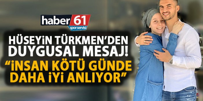 Hüseyin Türkmen'den duygulandıran mesaj!: İnsan kötü günde daha iyi anlıyor!