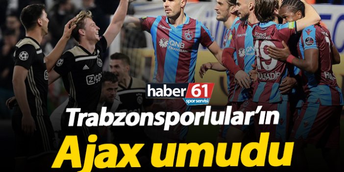 Trabzonsporlular'ın Ajax umudu!