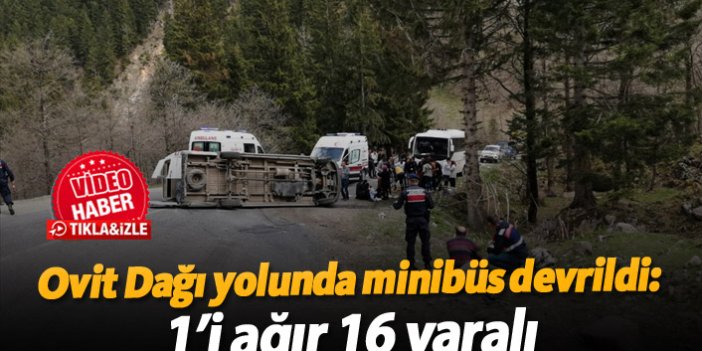 Ovit Dağı yolunda minibüs devrildi: 1'i ağır 16 kişi yaralı