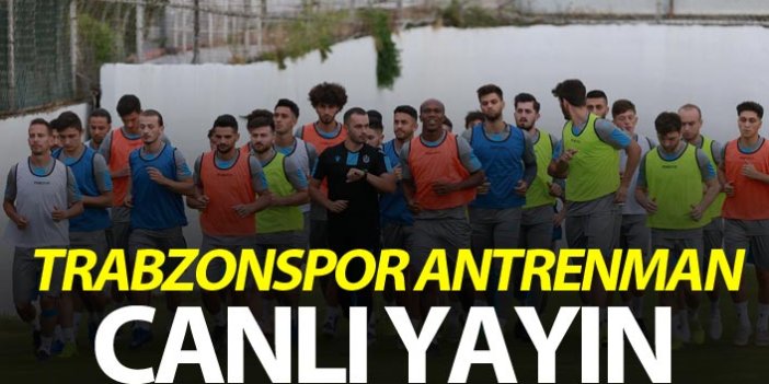 Trabzonspor Antrenmanı - CANLI YAYIN