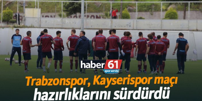 Trabzonspor, İM Kayserispor maçı hazırlıklarını sürdürdü!