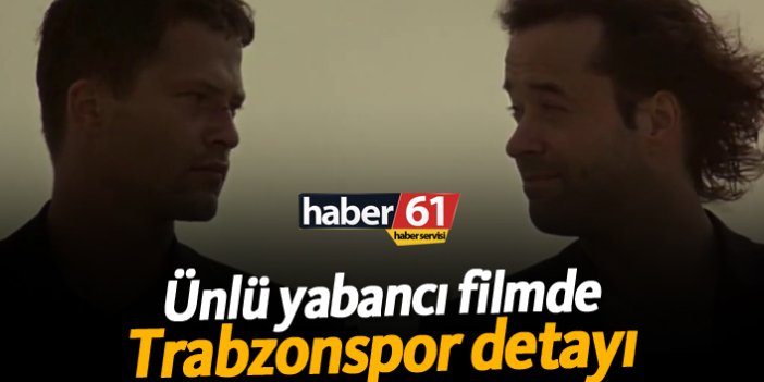 Ünlü yabancı filmde Trabzonspor detayı!