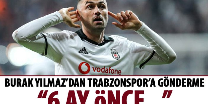 Burak Yılmaz'dan Trabzonspor'a gönderme: 6 ay önce...