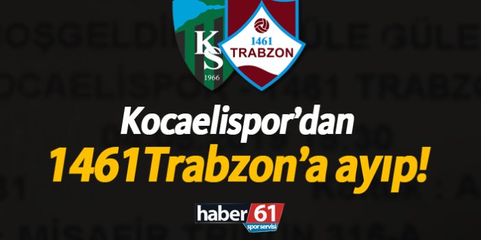 Kocaelispor'dan 1461 Trabzon'a ayıp!