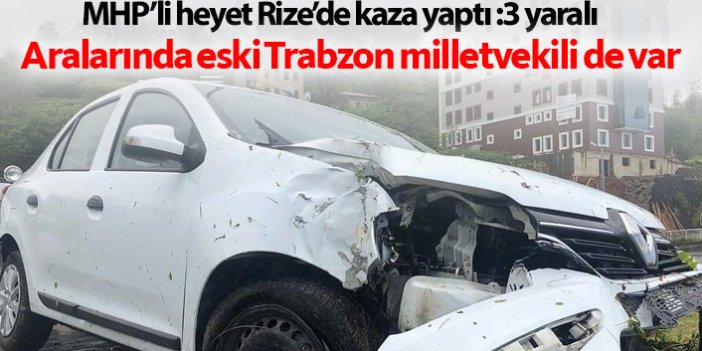 Eski Trabzon milletvekili ve 3 MHP'li kaza geçirdi!