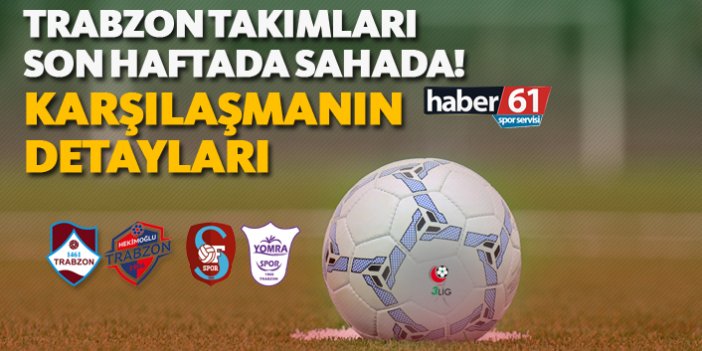 TFF 3. Lig'de Trabzon takımları son haftada sahada! - Karşılaşmaların Detayları - 04.05.2019