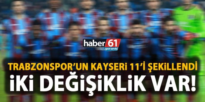 Trabzonspor'un Kayserispor 11'i şekillendi
