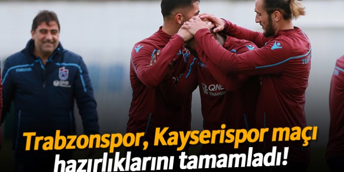 Trabzonspor, Kayserispor maçı hazırlıklarını tamamladı!