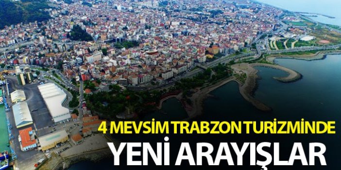 4 Mevsim Trabzon Turizminde yeni arayışlar