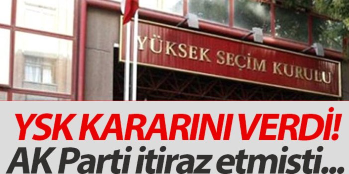 YSK, AK Parti'nin itirazı için kararını verdi!