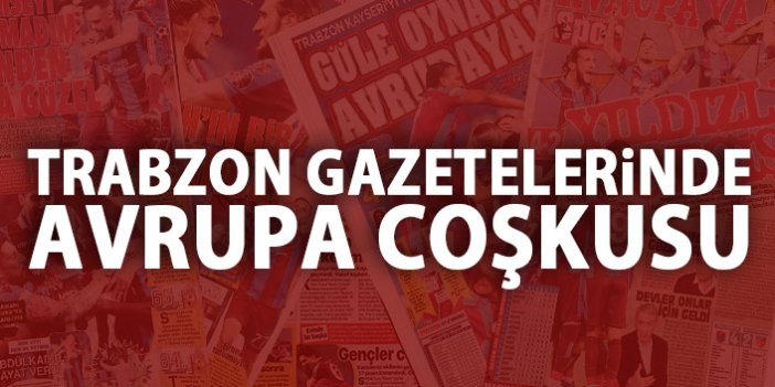 Trabzon Gazetelerinde Avrupa coşkusu