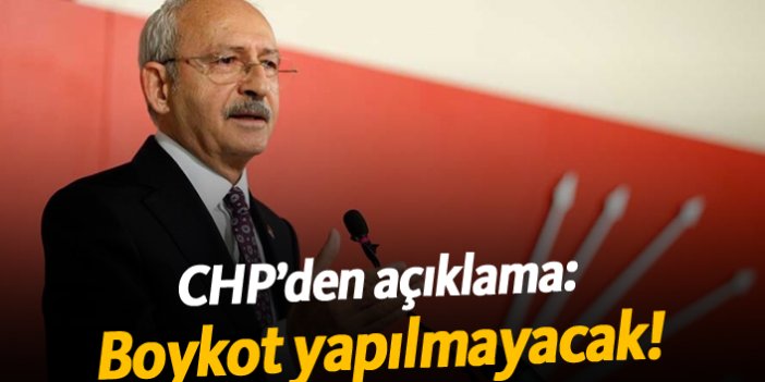 CHP'den açıklama: Boykot yapılmayacak!