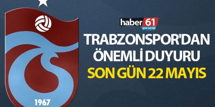 Trabzonspor'dan önemli duyuru - Son gün 22 Mayıs