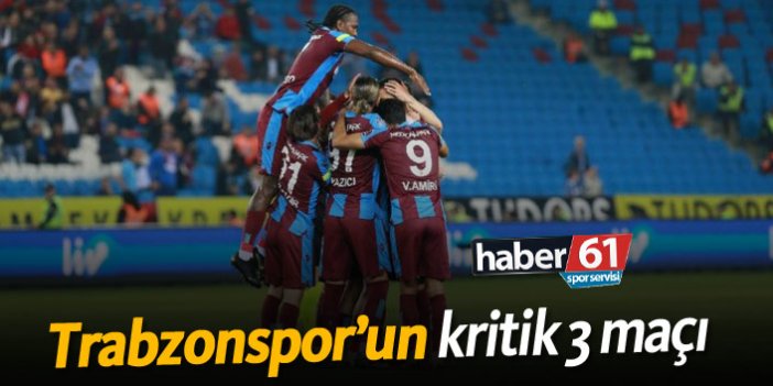 Trabzonspor'un kritik 3 maçı!