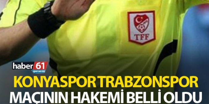 Konyaspor Trabzonspor maçının hakemi belli oldu