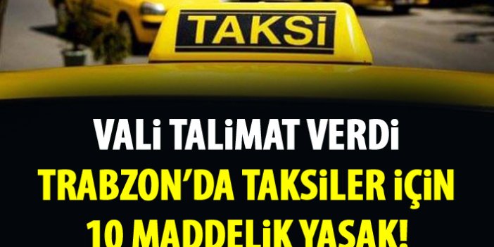 Trabzon'da Vali talimat verdi! Taksiler için 10 maddelik yasak!