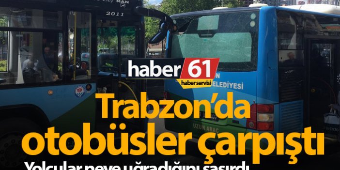Trabzon'da otobüsler çarpıştı