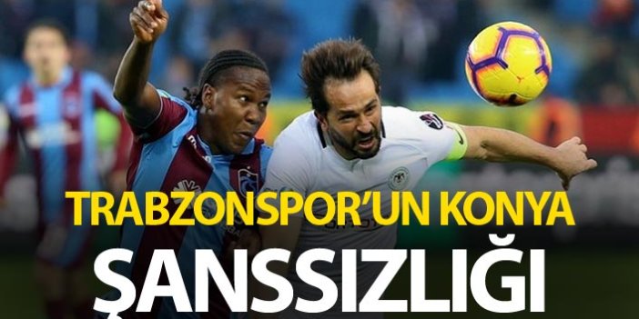Trabzonspor Konya şanssızlığı