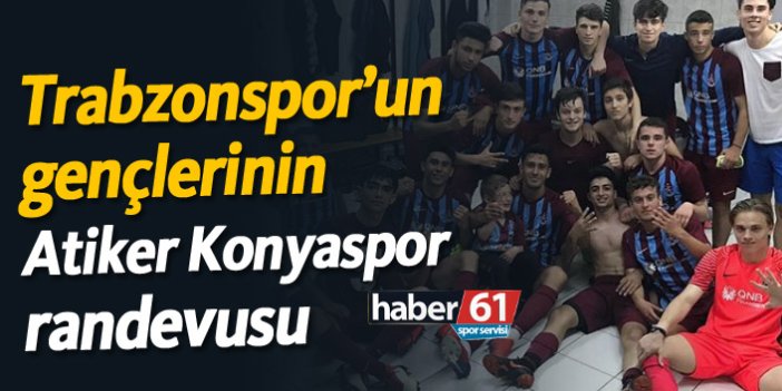 Trabzonspor'un gençlerinin Atiker Konyaspor randevusu!