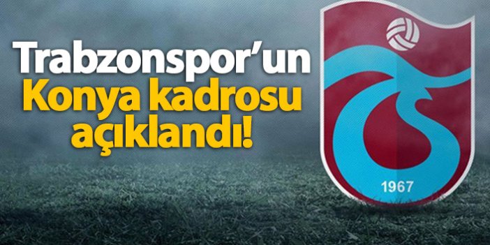 Trabzonspor'un Konyaspor kadrosu belli oldu!