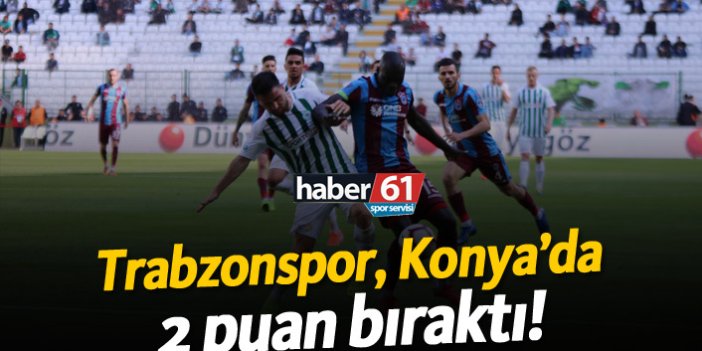 Trabzonspor Konya'da 2 puan bıraktı!