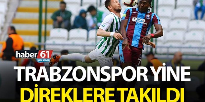 Trabzonspor yine direklere takıldı