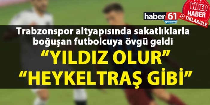 Trabzonsporlu genç futbolcuya övgü; Heykeltraş gibi...
