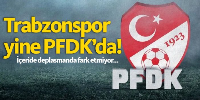 Trabzonspor yine PFDK'lık!