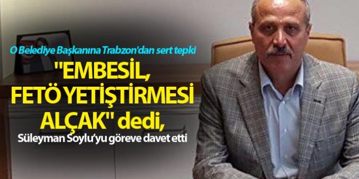 O belediye Başkanına Trabzon'dan sert tepki - "Embesil Fetö yetiştirmesi alçak"