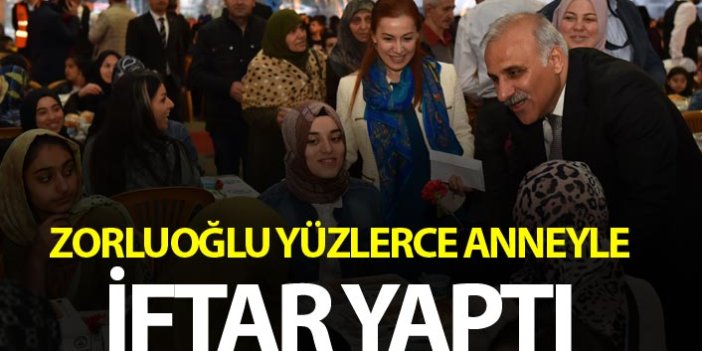 Başkan Zorluoğlu yüzlerce anne ile iftar yaptı