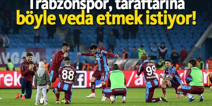 Trabzonspor taraftarına böyle veda etmek istiyor!