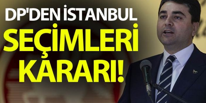 DP'den İstanbul seçimleri kararı!