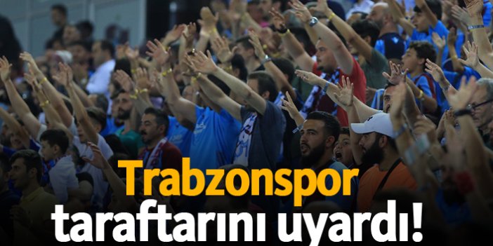 Trabzonspor taraftarını uyardı!