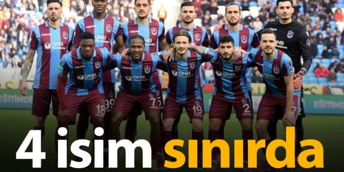Trabzonspor'da 4 isim sınırda