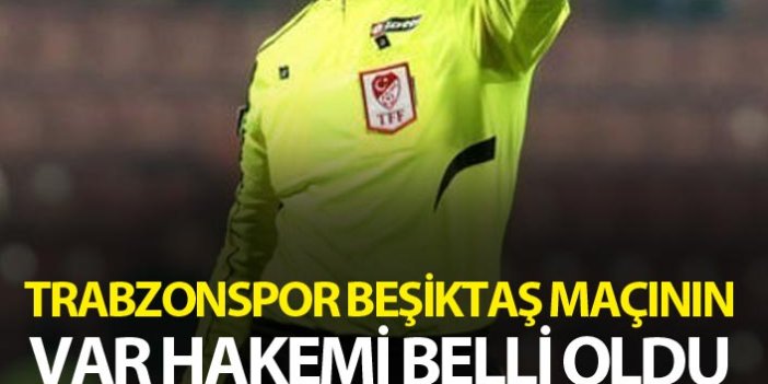 Trabzonspor Beşiktaş maçının VAR hakemi belli oldu