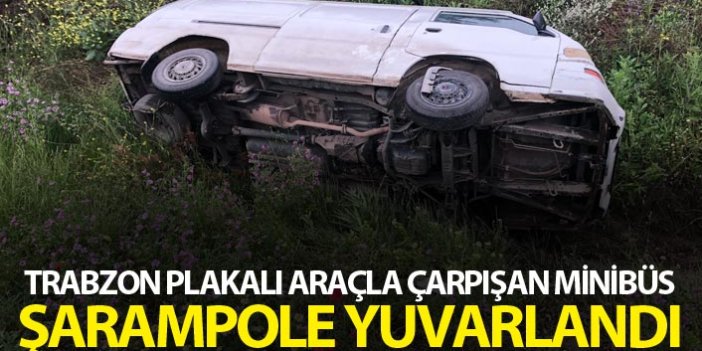 Trabzon plakalı araçla çarpışan minibüs şarampole yuvarlandı