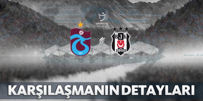 Trabzonspor - Beşiktaş | Karşılaşmanın detayları