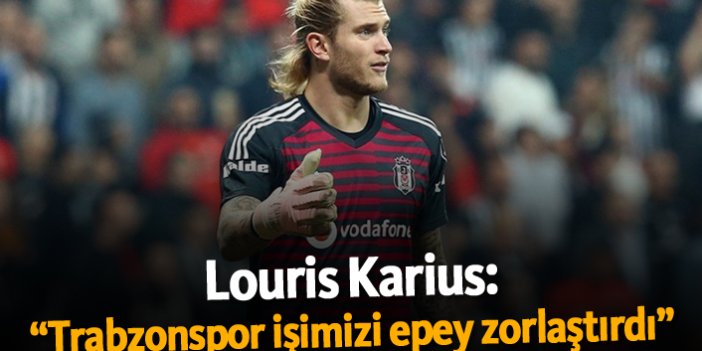 Karius: "Trabzonspor işimizi epey zorlaştırdı"