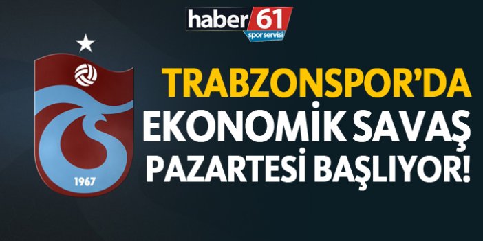 Trabzonspor'da ekonomik savaş Pazartesi başlıyor!