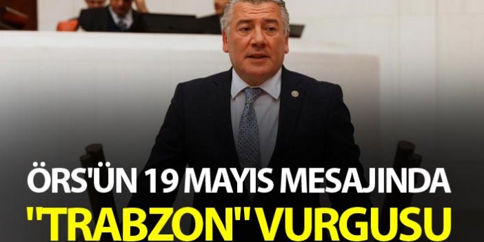 Örs'ün 19 Mayıs mesajında "Trabzon" vurgusu