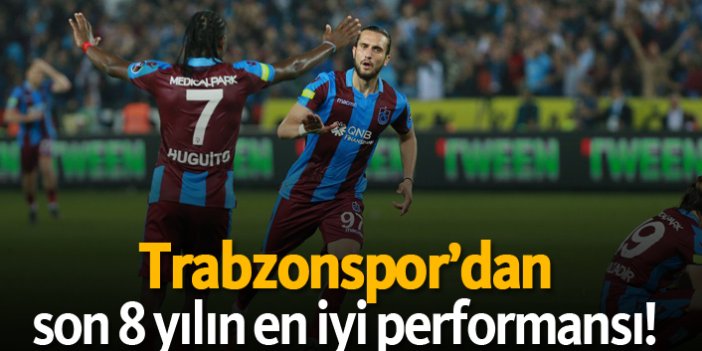 Trabzonspor'dan son 8 yılın en iyi performansı!