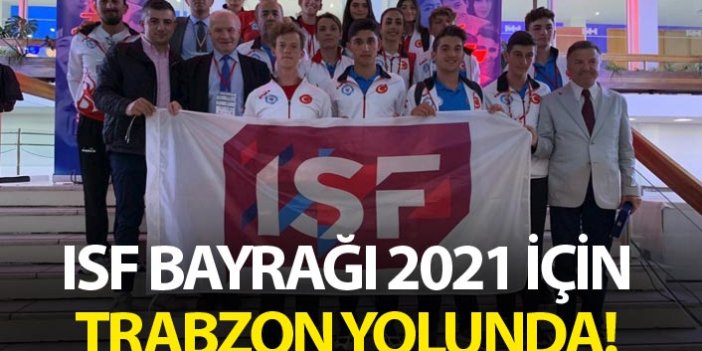 ISF Bayrağı Trabzon yolunda!