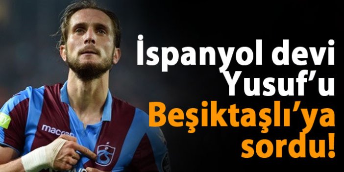 İspanyol devi Yusuf'u Beşiktaşlı'ya sordu!