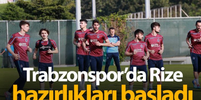 Trabzonspor Rize hazırlıklarına başladı