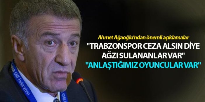 Ahmet Ağaoğlu: "Trabzonspor ceza alsın diye ağzı sulananlar var"