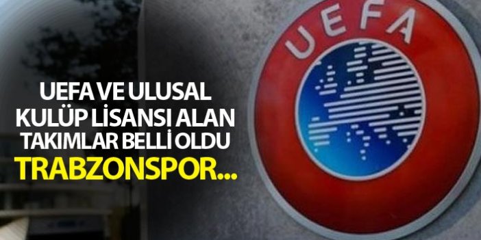 UEFA ve Ulusal Kulüp Lisansı alan takımlar belli oldu - Trabzonspor...