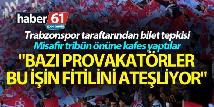 Trabzonspor taraftarından bilet tepkisi - "Bazı provakatörler bu işin fitilini ateşliyor"