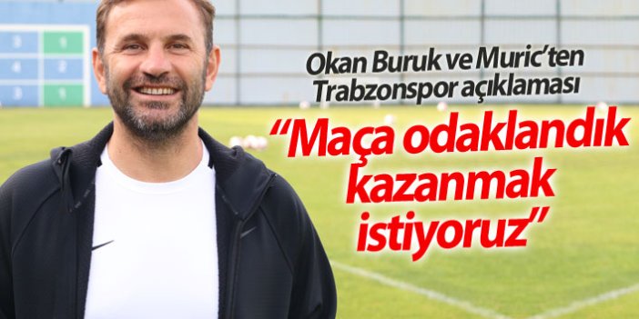 Okan Buruk: Trabzonspor maçında kazanmak istiyoruz