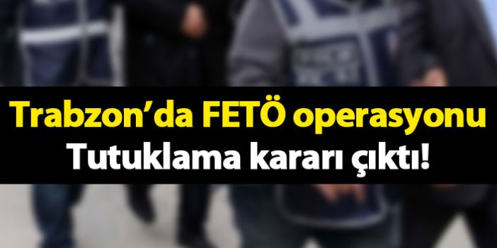 Trabzon'da FETÖ operasyonunda tutuklama