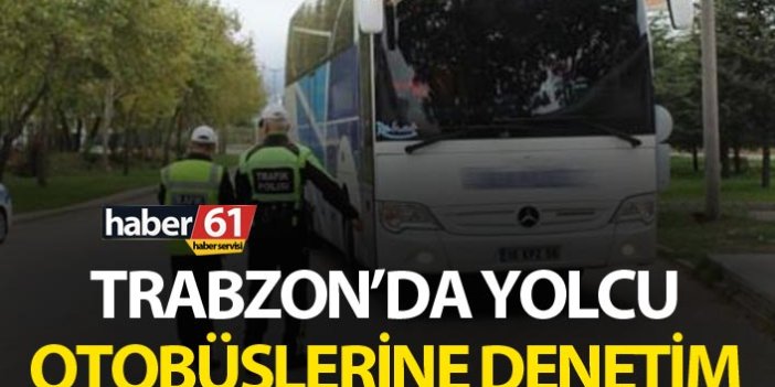 Trabzon’da otobüslere denetim - Trabzon’da 24 otobüs denetlendi